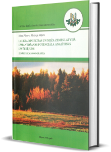 Lauksaimniecības un meža zemes Latvijā: izmantošanas potenciāla analītisks izvērtējums: zinātniska monogrāfija