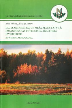 Lauksaimniecības un meža zemes Latvijā: izmantošanas potenciāla analītisks izvērtējums