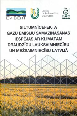 Monograph: Siltumnīcefekta gāzu emisiju samazināšanas iespējas ar klimatam draudzīgu lauksaimniecību un mežsaimniecību Latvijā  